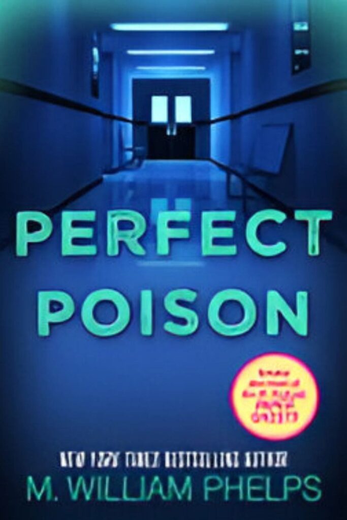 The cover of Perfect Poison: A Female Serial Killer’s Deadly Medicine by M. William Phelps
