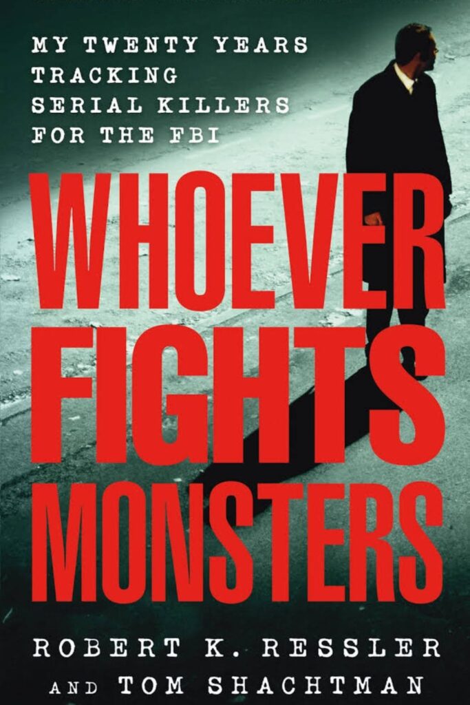 The cover of Whoever Fights Monsters by Robert K. Ressler and Tom Shachtman