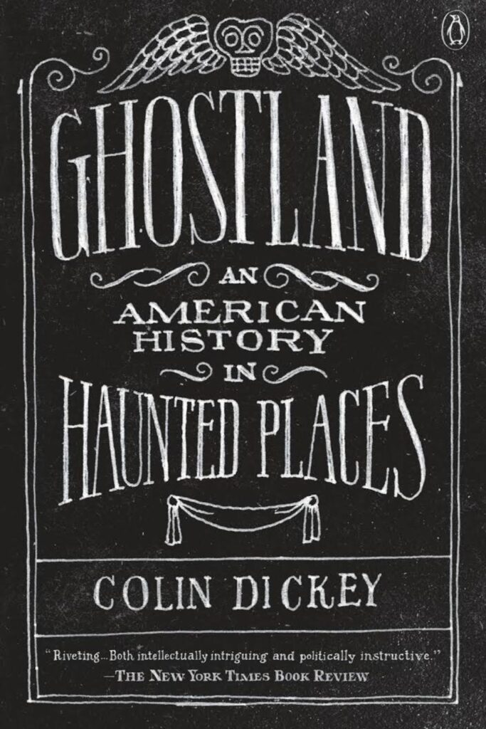 The cover of Ghostland_ An American History in Haunted Places by Colin Dickey