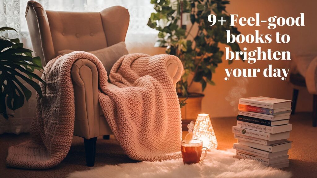 A serene setup with text overlay reads: 9+ Feel-good books to brighten your day