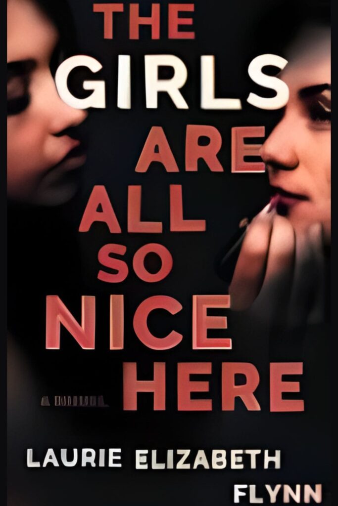Cover Page Of The Girls Are All So Nice Here by Laurie Elizabeth Flynn